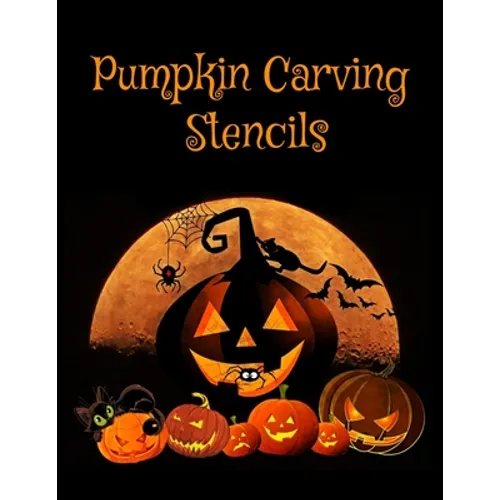 Pumpkin Carving Stencils: Halloween Patterns Templates for Carving Funny and Spooky Faces For All Ages and Skills For kids and adults Easy to Di - Paperback