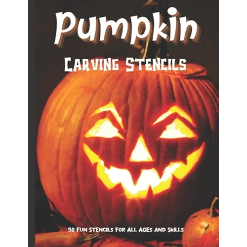 Pumpkin Carving Stencils: 50 Fun Stencils For All Ages and Skills (Halloween Crafts) - Paperback
