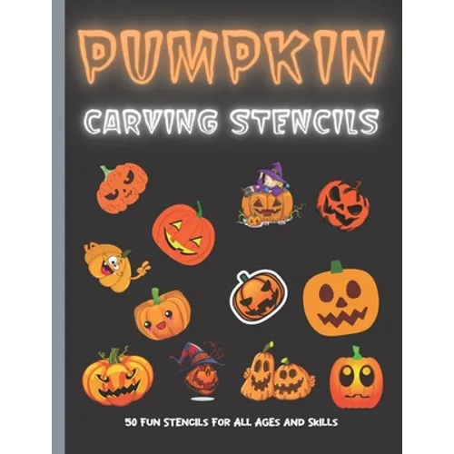 Pumpkin Carving Stencils: 50 Fun Stencils For All Ages and Skills (Halloween Crafts) - Paperback